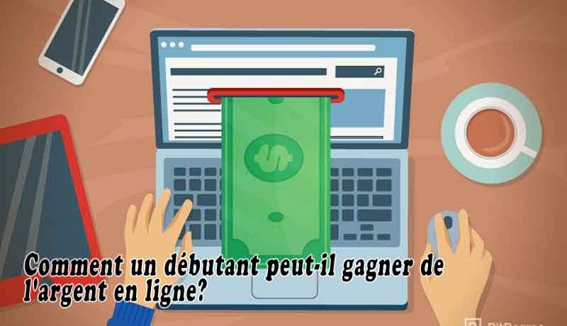 Comment un débutant peut-il gagner de l'argent en ligne?