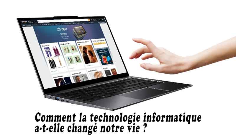 Comment la technologie informatique a-t-elle changé notre vie ?