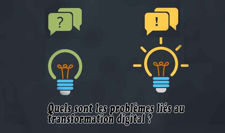 Quels sont les problèmes liés au transformation digital ?